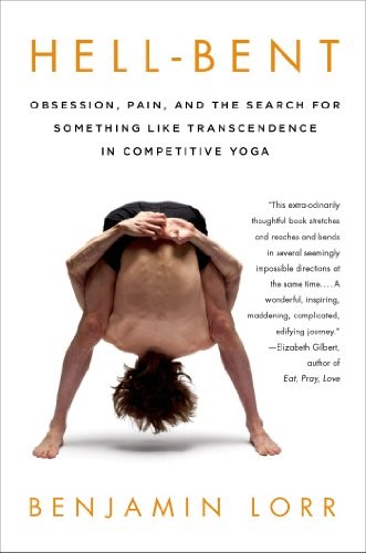 Cover of Hell-Bent: Obsession, Pain, and the Search for Something Like Transcendence in Competitive Yoga by Benjamin Lorr