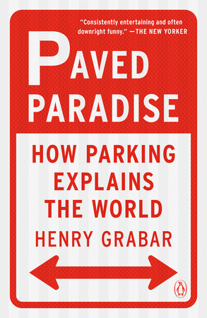Cover of Paved Paradise: How Parking Explains the World by Henry Grabar